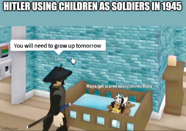HITLER USING CHILDREN AS SOLDIERS IN 1945 | made w/ Imgflip meme maker