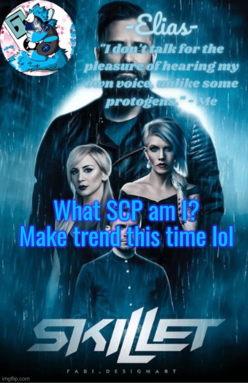 Skillet temp | What SCP am I? Make trend this time lol | image tagged in skillet temp | made w/ Imgflip meme maker