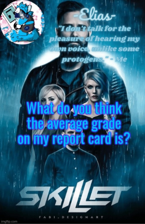 Skillet temp | What do you think the average grade on my report card is? | image tagged in skillet temp | made w/ Imgflip meme maker