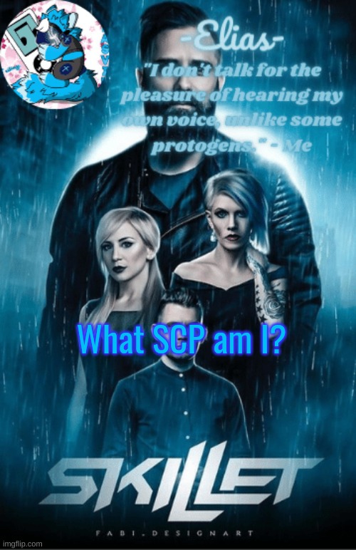 posted here to try to revive stream | What SCP am I? | image tagged in skillet temp | made w/ Imgflip meme maker