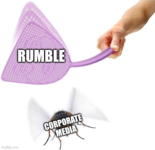 RUMBLE; CORPORATE 
MEDIA | image tagged in funny memes | made w/ Imgflip meme maker