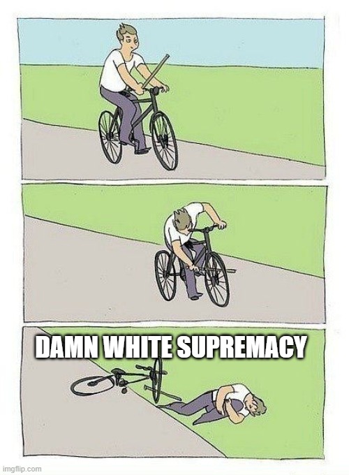 White Supremacy | DAMN WHITE SUPREMACY | image tagged in bycicle | made w/ Imgflip meme maker