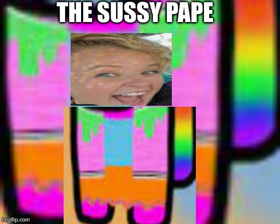 lol |  THE SUSSY PAPE | image tagged in among us,sus,sussy | made w/ Imgflip meme maker