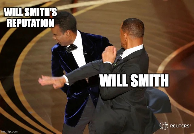 His Will Not Mine | WILL SMITH'S REPUTATION; WILL SMITH | image tagged in will smith punching chris rock | made w/ Imgflip meme maker