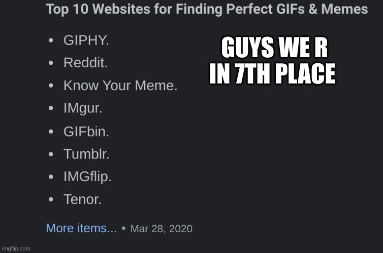 IMGFLIPPPPPPPPPPPPPPPPPPPPPPPPPPPP | GUYS WE R IN 7TH PLACE | made w/ Imgflip meme maker