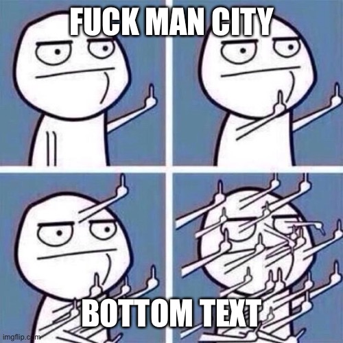 Middle Finger | FUCK MAN CITY BOTTOM TEXT | image tagged in middle finger | made w/ Imgflip meme maker
