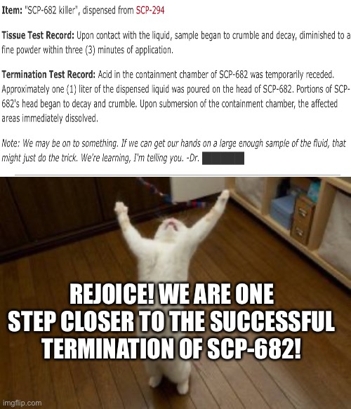 Victory Monday | REJOICE! WE ARE ONE STEP CLOSER TO THE SUCCESSFUL TERMINATION OF SCP-682! | image tagged in victory monday | made w/ Imgflip meme maker