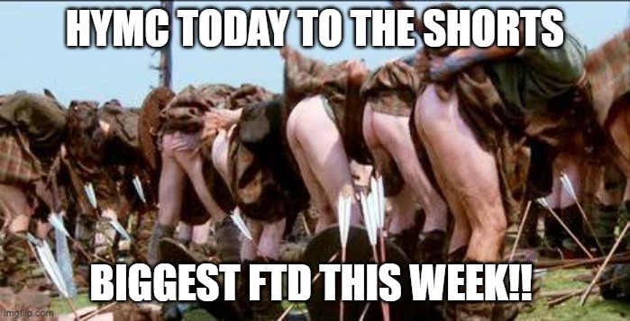 Braveheart butts | HYMC TODAY TO THE SHORTS; BIGGEST FTD THIS WEEK!! | image tagged in braveheart butts,HYMCStock | made w/ Imgflip meme maker