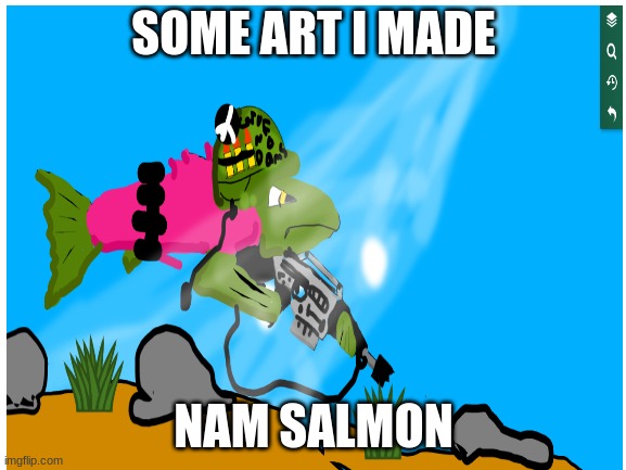 'Nam salmon | SOME ART I MADE; NAM SALMON | image tagged in salmon,art | made w/ Imgflip meme maker