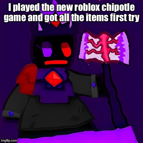 Easy ass shit | I played the new roblox chipotle game and got all the items first try | image tagged in future funni man | made w/ Imgflip meme maker