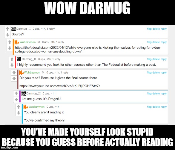 She/He/whatever fell from grace a long time ago | WOW DARMUG; YOU'VE MADE YOURSELF LOOK STUPID BECAUSE YOU GUESS BEFORE ACTUALLY READING | image tagged in darmug | made w/ Imgflip meme maker