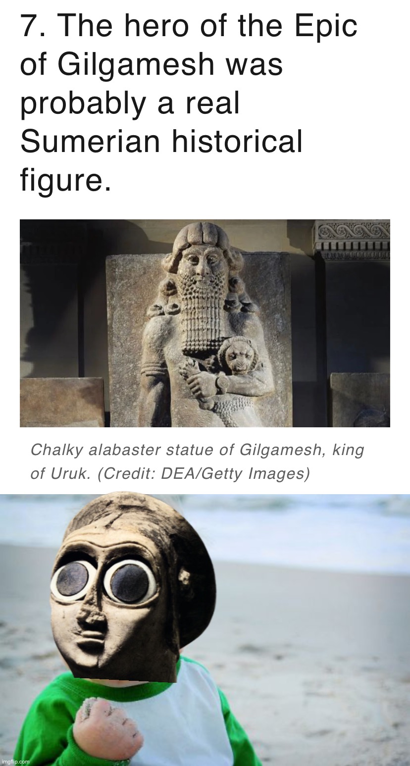 He built that wall. He restored a temple to the goddess Ninhil. #Epic #GilgWasReal #CheckYourFacts | image tagged in gilgamesh,was,real,check,your,facts | made w/ Imgflip meme maker
