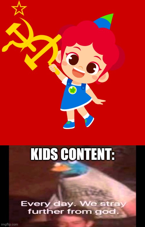 Propaganda Juny | KIDS CONTENT: | image tagged in every day we stray further from god,soviet union,junytony,juny,funny,propaganda | made w/ Imgflip meme maker