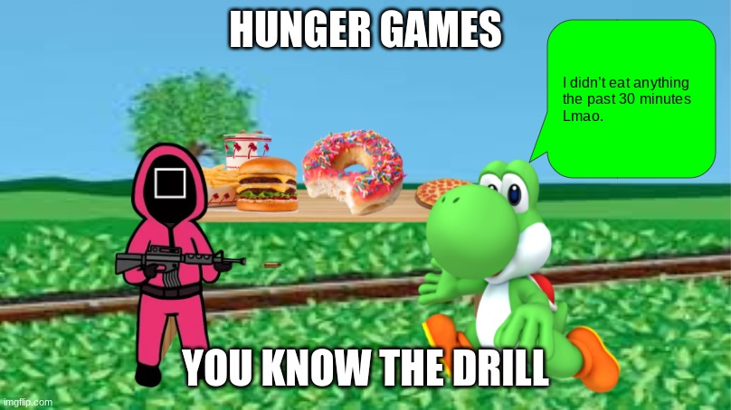 Hunger Games | HUNGER GAMES; YOU KNOW THE DRILL | image tagged in hunger games | made w/ Imgflip meme maker