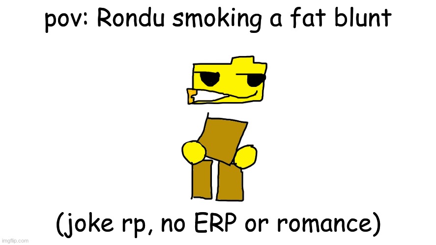 *Demon noises* | pov: Rondu smoking a fat blunt; (joke rp, no ERP or romance) | image tagged in rondu smoking a fat blunt | made w/ Imgflip meme maker