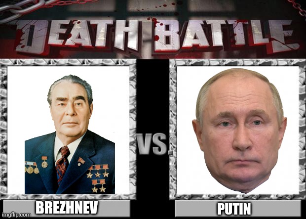 LEONID BREZHNEV VS VLADIMIR PUTIN | BREZHNEV; PUTIN | image tagged in death battle,vladimir putin,leonid brezhnev,funny,russia,soviet union | made w/ Imgflip meme maker
