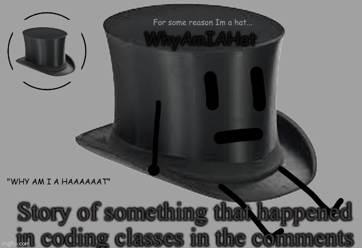 E | Story of something that happened in coding classes in the comments | image tagged in hat announcement temp | made w/ Imgflip meme maker