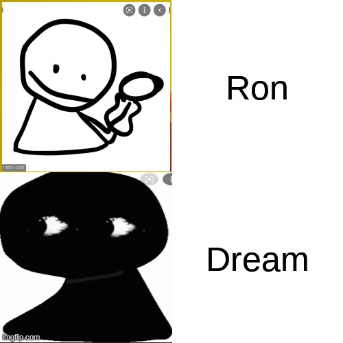 BOB.mp4 | Ron; Dream | image tagged in memes,drake hotline bling | made w/ Imgflip meme maker