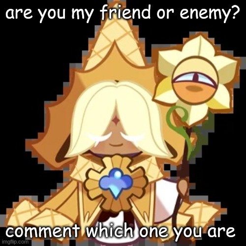 or neutral | are you my friend or enemy? comment which one you are | image tagged in purevanilla | made w/ Imgflip meme maker
