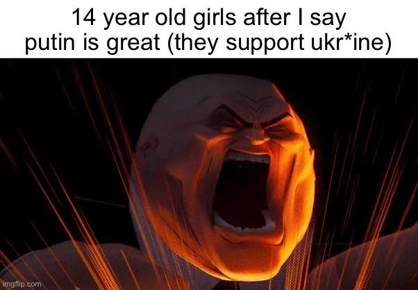 14 year old girls after I say putin is great (they support ukr*ine) | image tagged in me when zero sus | made w/ Imgflip meme maker