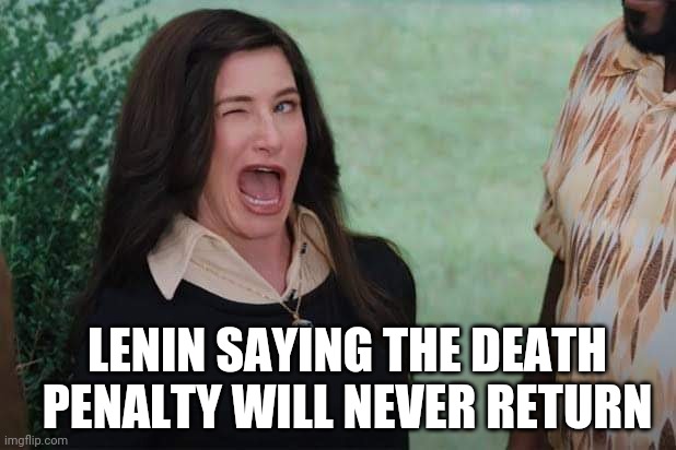 WandaVision Agnes wink | LENIN SAYING THE DEATH PENALTY WILL NEVER RETURN | image tagged in wandavision agnes wink,history,historical meme,history memes | made w/ Imgflip meme maker