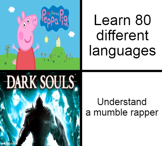 Yeah, I'm taling to you Playboi Carti | Learn 80 different languages; Understand a mumble rapper | image tagged in peppa pig x dark souls,memes,rap | made w/ Imgflip meme maker