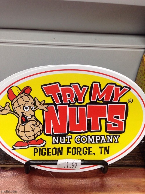 Try my nuts | made w/ Imgflip meme maker