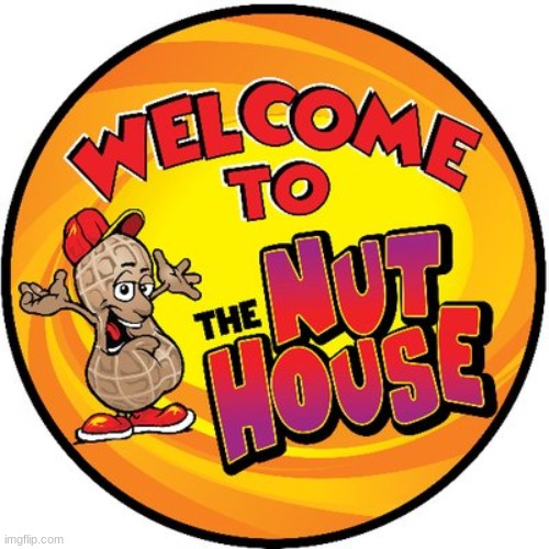 The Nut House | made w/ Imgflip meme maker