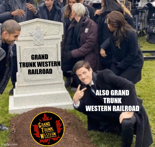 if you know you know |  GRAND TRUNK WESTERN RAILROAD; ALSO GRAND TRUNK WESTERN RAILROAD | image tagged in grant gustin over grave,funny,memes,railroad | made w/ Imgflip meme maker