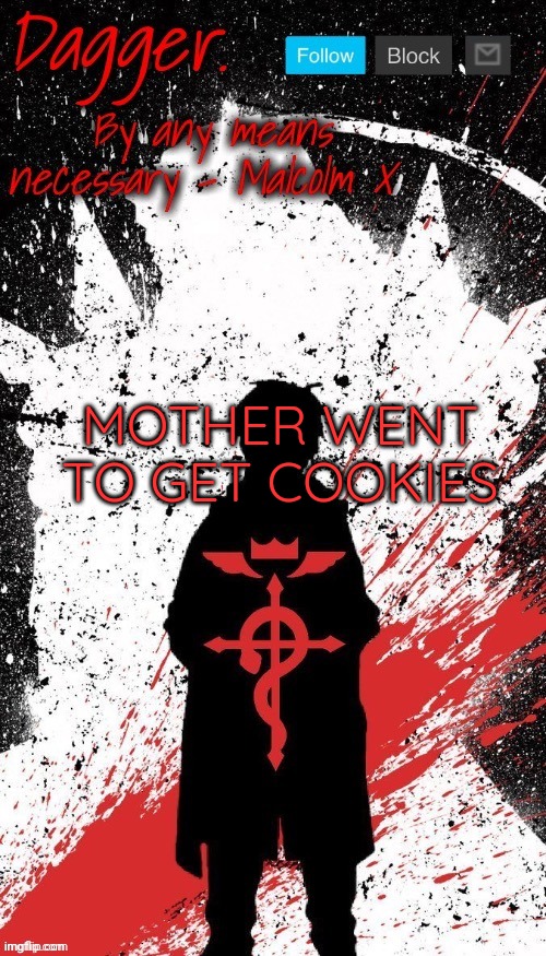 Motherless | MOTHER WENT TO GET COOKIES | image tagged in dagger fmab template thanks doggo_go_brr | made w/ Imgflip meme maker