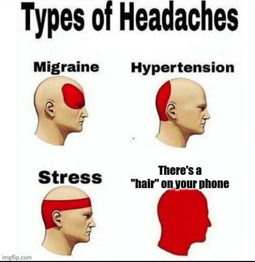 Types of Headaches meme | There's a "hair" on your phone | image tagged in types of headaches meme | made w/ Imgflip meme maker