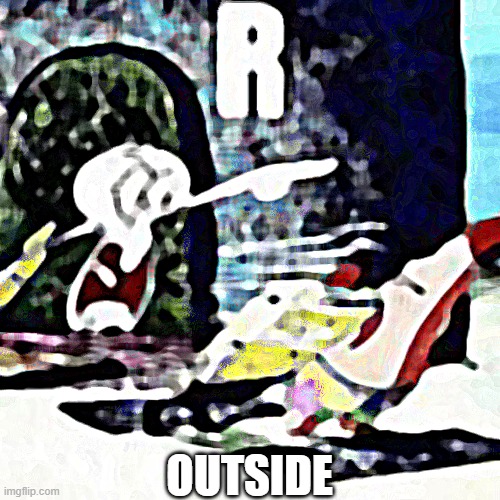 OUTSIDE | made w/ Imgflip meme maker