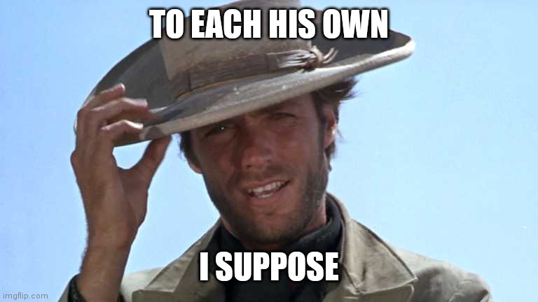 Cowboy Tipping Hat | TO EACH HIS OWN I SUPPOSE | image tagged in cowboy tipping hat | made w/ Imgflip meme maker