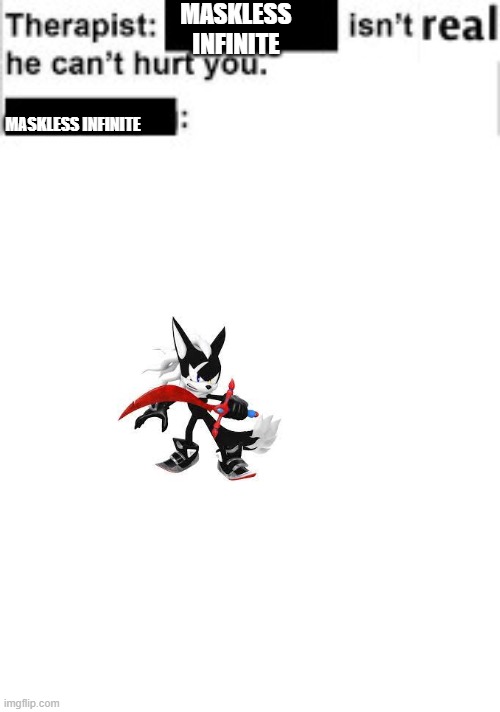 Thanks, I hate maskless Infinite | MASKLESS INFINITE; MASKLESS INFINITE | image tagged in it cant hurt you,sonic forces | made w/ Imgflip meme maker