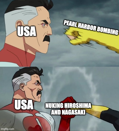 Omni Man blocks punch | USA; PEARL HARBOR BOMBING; USA; NUKING HIROSHIMA AND NAGASAKI | image tagged in omni man blocks punch | made w/ Imgflip meme maker