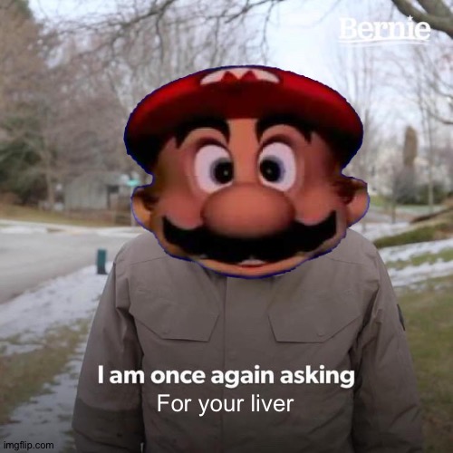 For your liver | image tagged in mario,funny | made w/ Imgflip meme maker