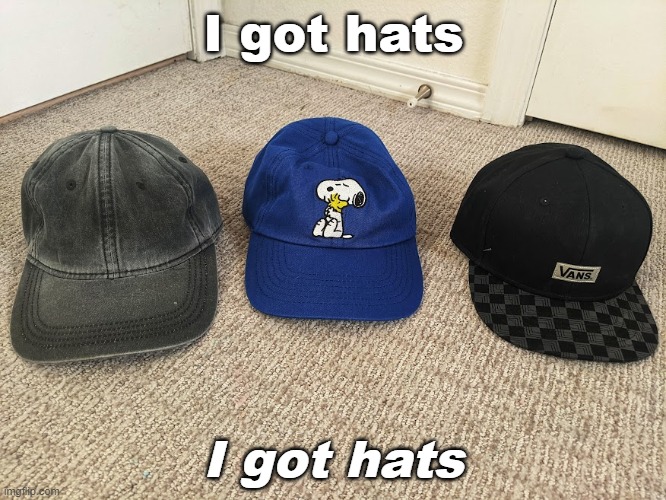 I'M SO HAPPy | I got hats; I got hats | made w/ Imgflip meme maker