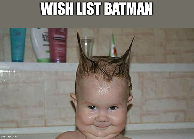 ye | WISH LIST BATMAN | made w/ Imgflip meme maker