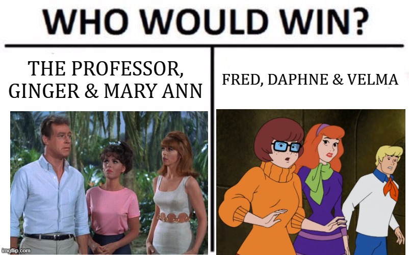 Triple Tussle | THE PROFESSOR, GINGER & MARY ANN; FRED, DAPHNE & VELMA | image tagged in memes,who would win,1960s,gilligan's island,scooby doo,threesome | made w/ Imgflip meme maker