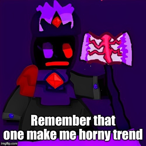 because uhhh ummm uh | Remember that one make me horny trend | image tagged in future funni man | made w/ Imgflip meme maker