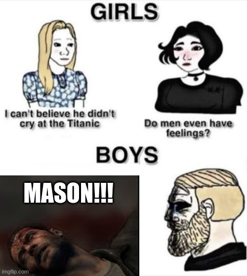 Bo2 Sad | MASON!!! | image tagged in do men even have feelings | made w/ Imgflip meme maker