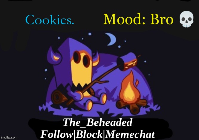 The_Beheaded Announcement Template V3 | Cookies. Mood: Bro 💀 | image tagged in the_beheaded announcement template v3 | made w/ Imgflip meme maker