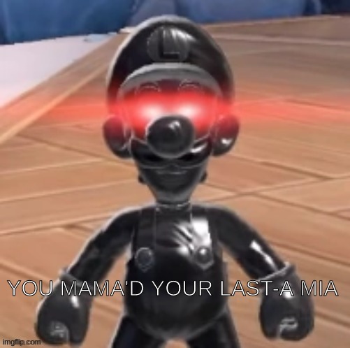 You mama'd your last mia | image tagged in you mama'd your last mia | made w/ Imgflip meme maker