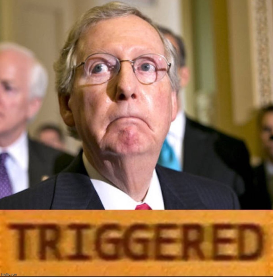 Mitch McConnell triggered | image tagged in mitch mcconnell triggered | made w/ Imgflip meme maker