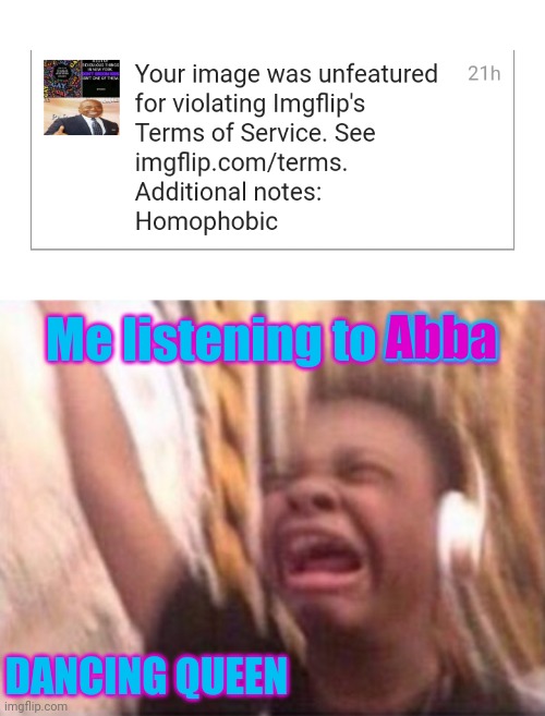Abbaphobic-Funkadelic or (my response to being called names by the left) | Abba; Me listening to Abba; DANCING QUEEN | image tagged in screaming kid witch headphones,abba,homophobic,bullshit | made w/ Imgflip meme maker