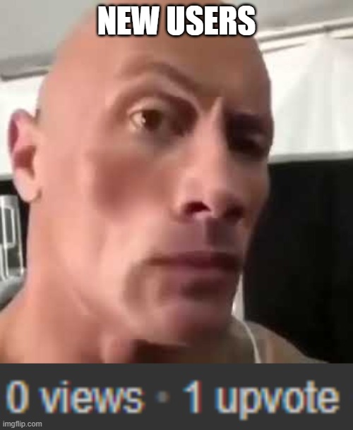 NEW USERS | image tagged in the rock eyebrows,uh oh,oh wow are you actually reading these tags | made w/ Imgflip meme maker