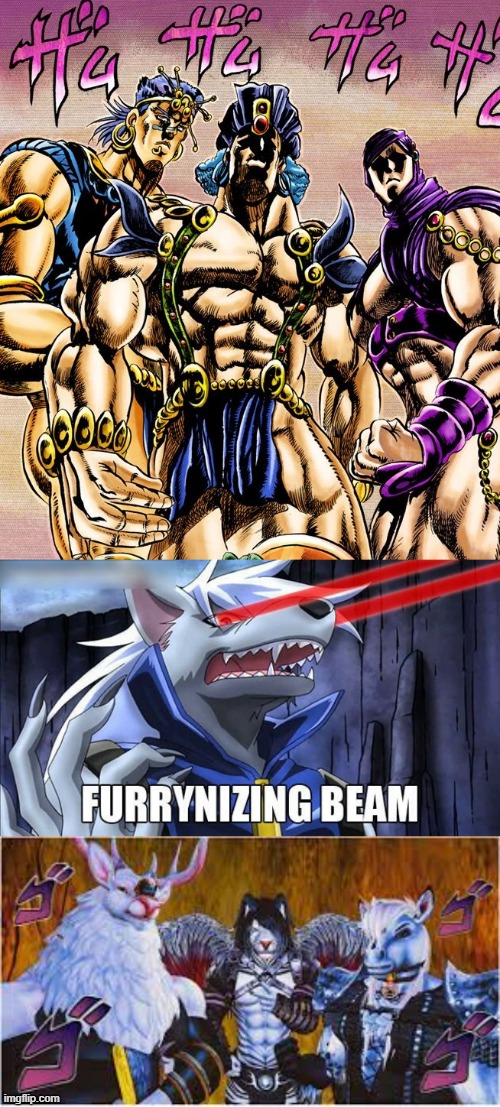 i decide to join in on the fun | image tagged in jojo's bizarre adventure,pillar men,furrynizing beem,memes | made w/ Imgflip meme maker