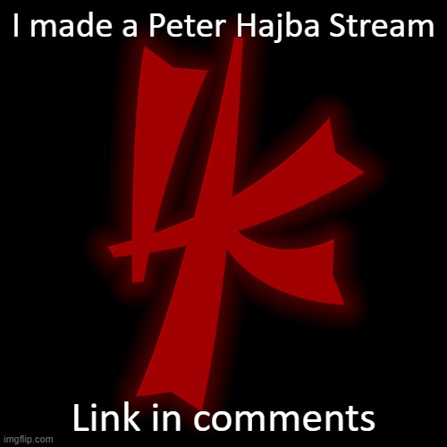 I don't know where else to share this for it to get popular. | I made a Peter Hajba Stream; Link in comments | image tagged in new stream | made w/ Imgflip meme maker