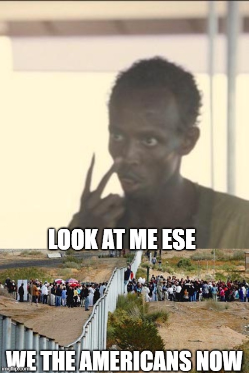 LOOK AT ME ESE WE THE AMERICANS NOW | image tagged in memes,look at me,border invasion | made w/ Imgflip meme maker