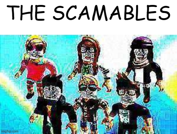 the scamable chilfren | THE SCAMABLES | image tagged in scam | made w/ Imgflip meme maker